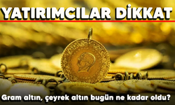 Yatırımcılar dikkat! Gram altın, çeyrek altın bugün ne kadar oldu?