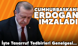 Cumhurbaşkanı Erdoğan imzaladı! İşte Tasarruf Tedbirleri Genelgesi...