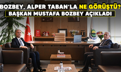 BOZBEY, ALPER TABAN’LA NE GÖRÜŞTÜ? BAŞKAN MUSTAFA BOZBEY AÇIKLADI