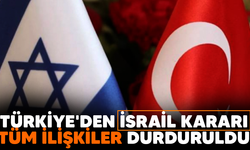 Türkiye'den İsrail kararı! Tüm ilişkiler durduruldu
