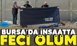 Bursa'da inşaatta feci ölüm