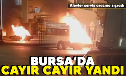 Bursa'da cayır cayır yandı! Alevler servis aracına sıçradı