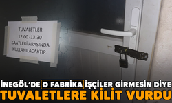 İnegöl'de o fabrika işçiler girmesin diye tuvaletlere kilit vurdu