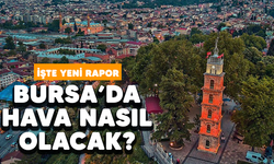 Bursa'da hava nasıl olacak? İşte yeni rapor