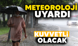 Meteoroloji Uyardı! Kuvvetli olacak