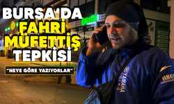 Bursa'da Fahri müfettiş tepkisi! "Neye göre yazıyorlar"