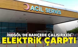 İnegöl'de bahçede çalışırken elektrik çarptı