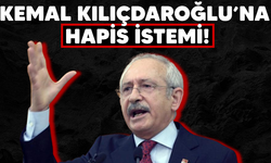 Kemal Kılıçdaroğlu’na hapis istemi!
