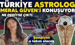 Türkiye Astrolog Meral Güven'i konuşuyor.. Ne dediyse çıktı.. Şampiyon o takım olacak