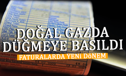 Doğal gazda düğmeye basıldı! Faturalarda yeni dönem