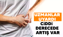 Uzmanlar uyardı! Ciddi derecede artış var