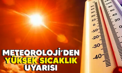 Meteoroloji'den yüksek sıcaklık uyarısı!