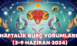 Haftalık burç yorumları neler? (3-9 Haziran 2024)