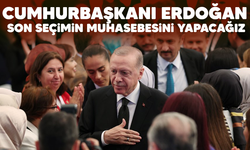 Cumhurbaşkanı Erdoğan: Son seçimin muhasebesini yapacağız