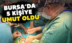 Bursa'da 5 kişiye umut oldu