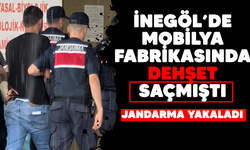 İnegöl'deki mobilya fabrikasında dehşet açmıştı! Jandarma yakaladı