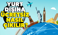 Yurt dışına ücretsiz nasıl çıkılır