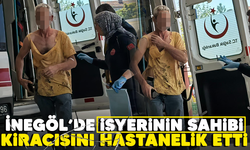 İnegöl'de işyerinin sahibi kiracısını hastanelik etti