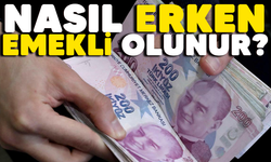 2 yıl erken emekli olmak için ne yapmak gerekir?