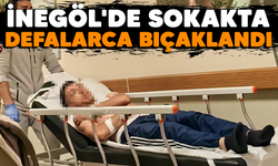 İnegöl'de sokakta defalarca bıçaklandı