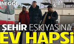 İnegöl'de şehir eşkıyasına ev hapsi