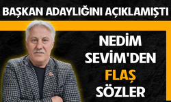 Başkan Adaylığını Açıklamıştı! Nedim Sevim'den Flaş Sözler