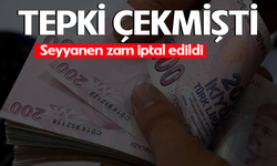Tepki çekmişti! Seyyanen zam iptal edildi