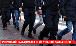 Provokatif paylaşımlara geçit yok! 16 gözaltı