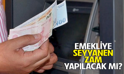 Emekliye seyyanen zam yapılacak mı?