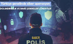 Türkiye genelinde siber operasyon: Dolandırıcılık ve bahis şebekeleri çökertildi