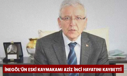 İnegöl'ün eski kaymakamı Aziz İnci hayatını kaybetti