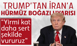 Trump’tan İran’a Hürmüz Boğazı uyarısı: "Yirmi kat daha sert şekilde vururuz"