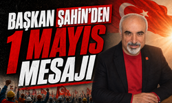Başkan Şahin'den 1 Mayıs mesajı