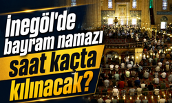 Bursa İnegöl'de bayram namazı saat kaçta kılınacak?