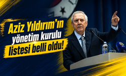 Aziz Yıldırım'ın yönetim kurulu listesi belli oldu!