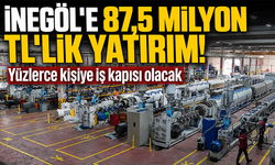 İnegöl'e 87,5 milyon TL’lik yatırım! Yüzlerce kişiye iş kapısı olacak