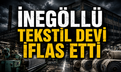 İnegöllü tekstil devi iflas etti