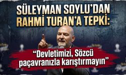 Süleyman Soylu’dan Rahmi Turan’a tepki: "Devletimizi, Sözcü paçavranızla karıştırmayın"