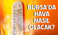 22 Ağustos Bursa'da hava nasıl olacak?