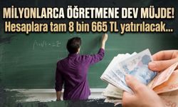Milyonlarca öğretmene dev müjde! Hesaplara tam 8 bin 665 TL yatırılacak...