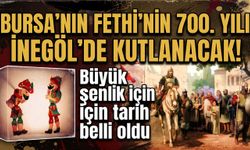 Bursa’nın Fethi’nin 700. Yılı İnegöl’de kutlanacak! Büyük şenlik için tarih belli oldu