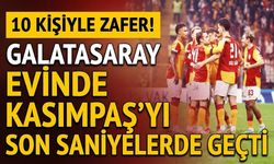 10 kişiyle zafer! Galatasaray evinde Kasımpaşa'yı son saniyelerde geçti