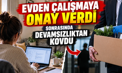 Bursa'da evden çalışmaya onay verdi, sonrasında devamsızlıktan kovdu!