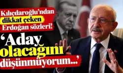 Kılıçdaroğlu’ndan dikkat çeken Erdoğan sözleri! ‘Aday olacağını düşünmüyorum…’
