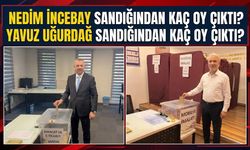 Nedim İncebay sandığından kaç oy çıktı? Yavuz Uğurdağ sandığından kaç oy çıktı?