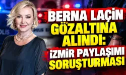 Berna Laçin gözaltına alındı!