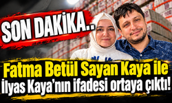 Son dakika... Fatma Betül Sayan Kaya ile İlyas Kaya’nın ifadesi ortaya çıktı!