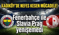 Kadıköy'de nefes kesen mücadele! Fenerbahçe ile Slavia Prag yenişemedi