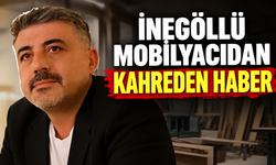 İNEGÖLLÜ MOBİLYACIDAN KAHREDEN HABER