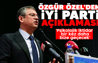 Özgür Özel'den İYİ Parti açıklaması 'Psikolojik iktidar bir kez daha bize geçecek'